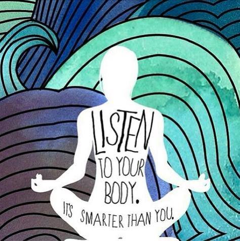 Listen to your body it's smarter than you are